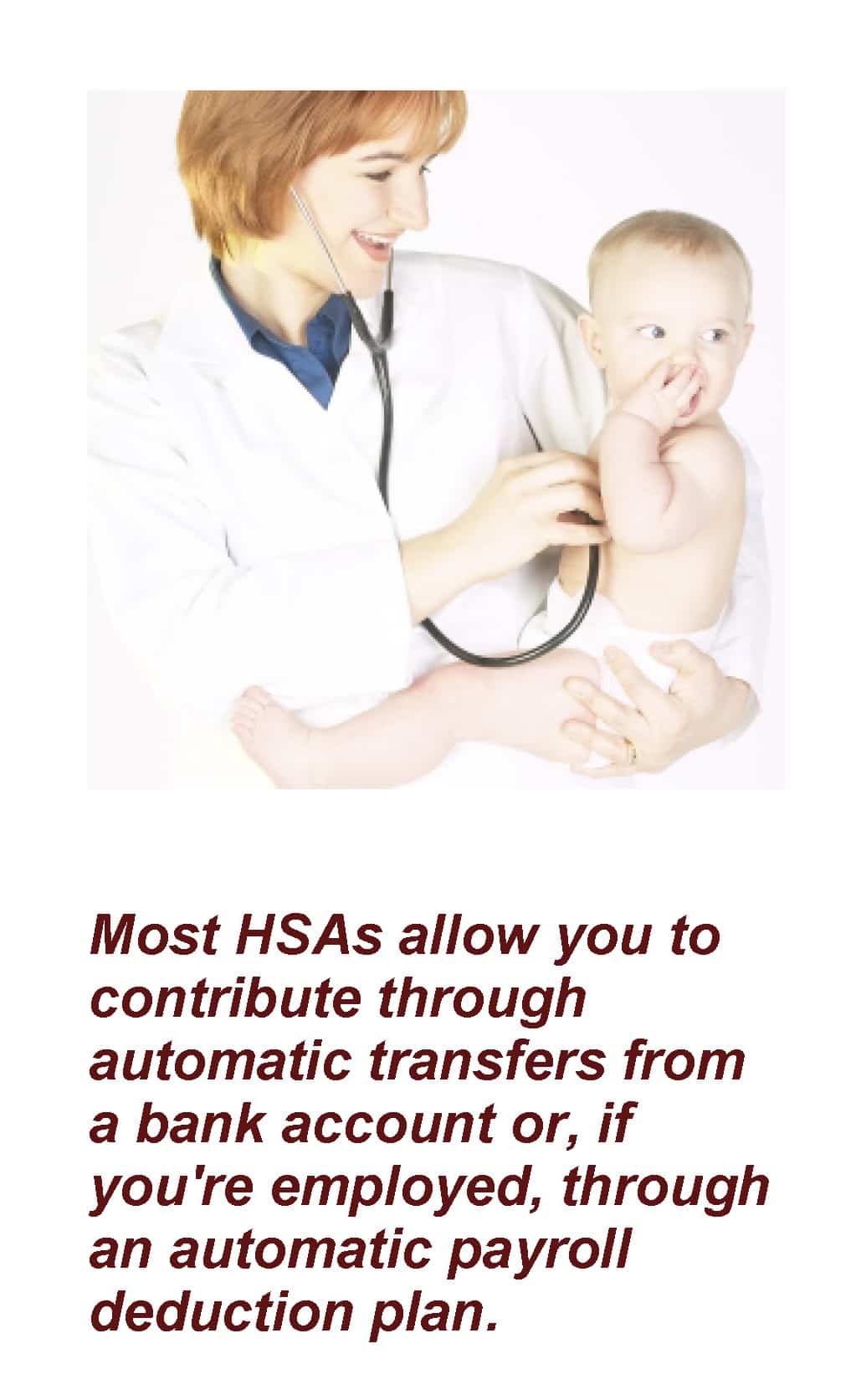 Doctor holding a baby. Text below the image: Most HSAs allow you to contribute through automatic transfers from a bank account or, if you're employed, through an automatic payroll deduction plan. Article title: Health Saving Accounts